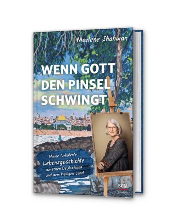 Wenn Gott den Pinsel schwingt: Meine turbulente Lebensgeschichte zwischen Deutschland und dem Heiligen Land